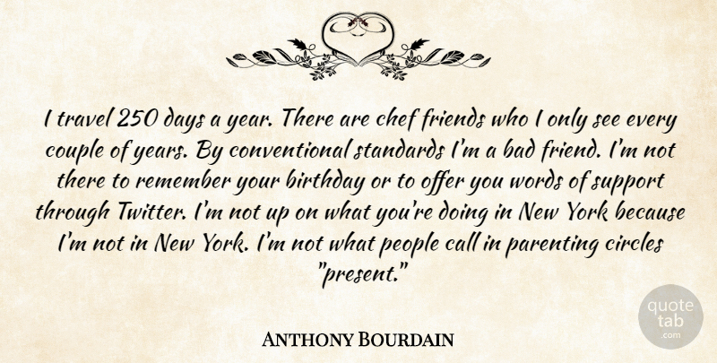 Anthony Bourdain Quote About New York, Couple, Bad Friend: I Travel 250 Days A...
