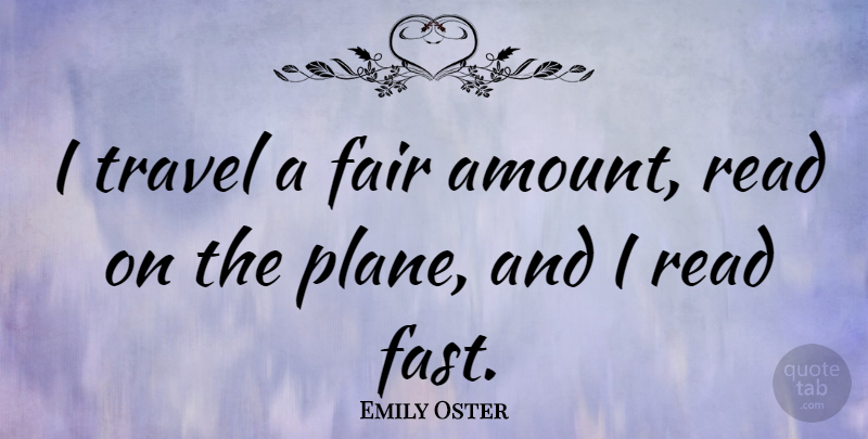 Emily Oster Quote About Planes, Amount, Fairs: I Travel A Fair Amount...