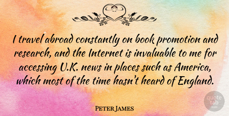 Peter James Quote About Book, America, Research: I Travel Abroad Constantly On...