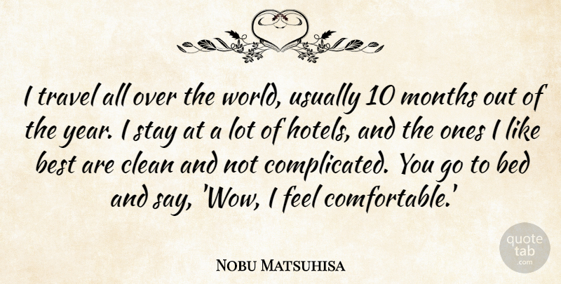 Nobu Matsuhisa Quote About Best, Clean, Months, Stay, Travel: I Travel All Over The...