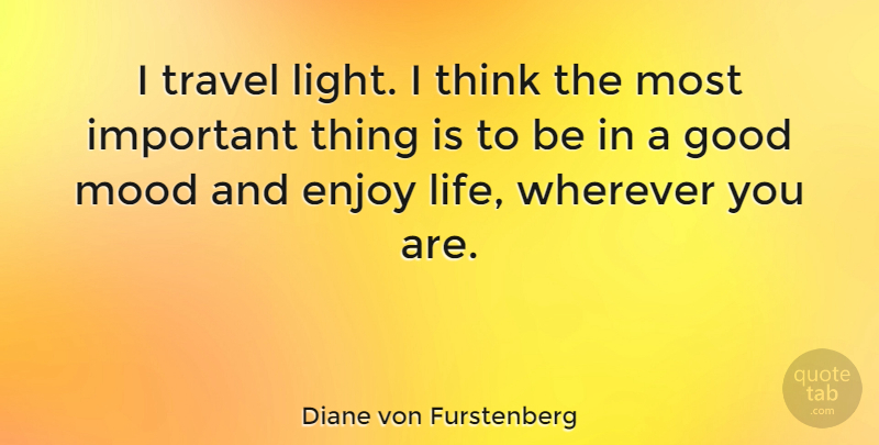 Diane von Furstenberg Quote About Inspirational, Travel, Thinking: I Travel Light I Think...