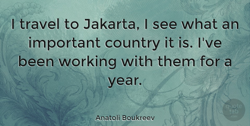 Anatoli Boukreev Quote About Country, Years, Important: I Travel To Jakarta I...