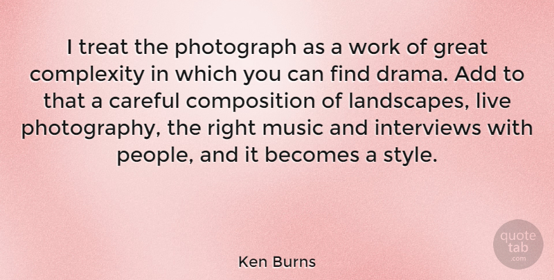 Ken Burns Quote About Photography, Drama, People: I Treat The Photograph As...