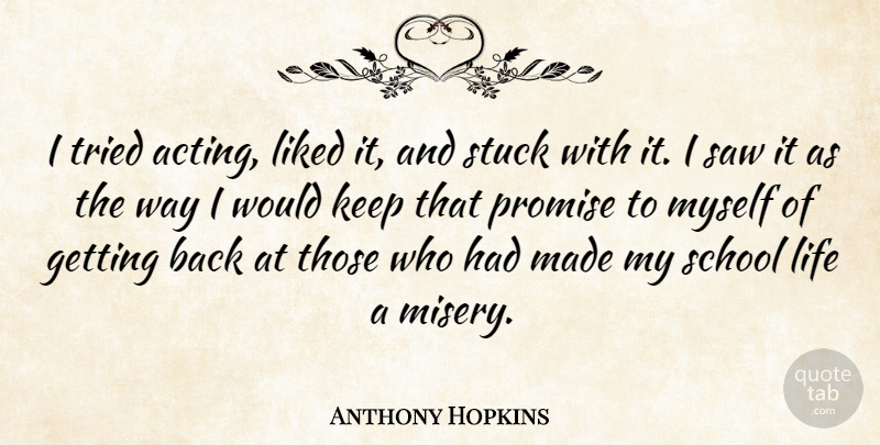 Anthony Hopkins Quote About School, Promise, Acting: I Tried Acting Liked It...
