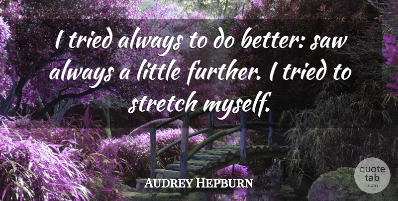 Audrey Hepburn Quote About Inspiring, Wise, Perseverance: I Tried Always To Do...