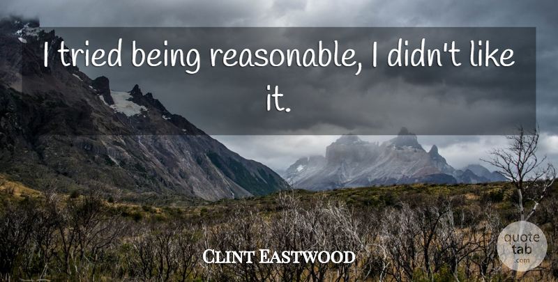 Clint Eastwood Quote About Western Movie, Western Films, Cowboy Movie: I Tried Being Reasonable I...
