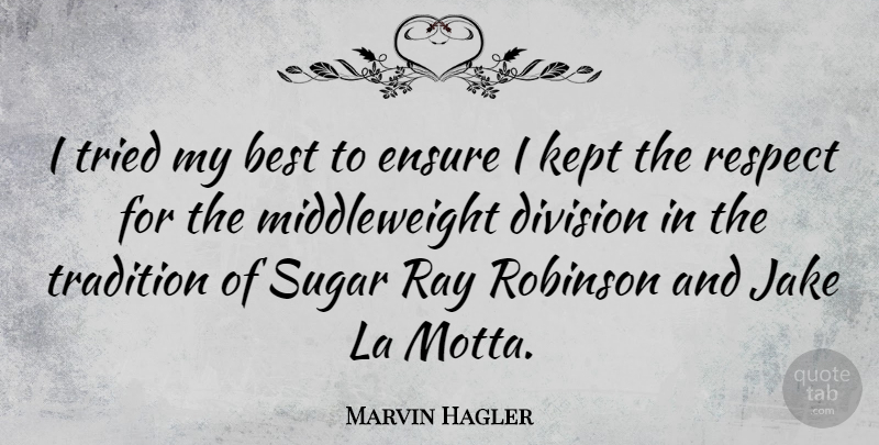Marvin Hagler Quote About Best, Division, Ensure, Kept, La: I Tried My Best To...