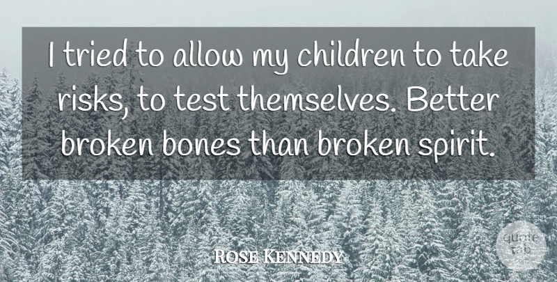 Rose Kennedy Quote About Children, Broken Spirit, Risk: I Tried To Allow My...