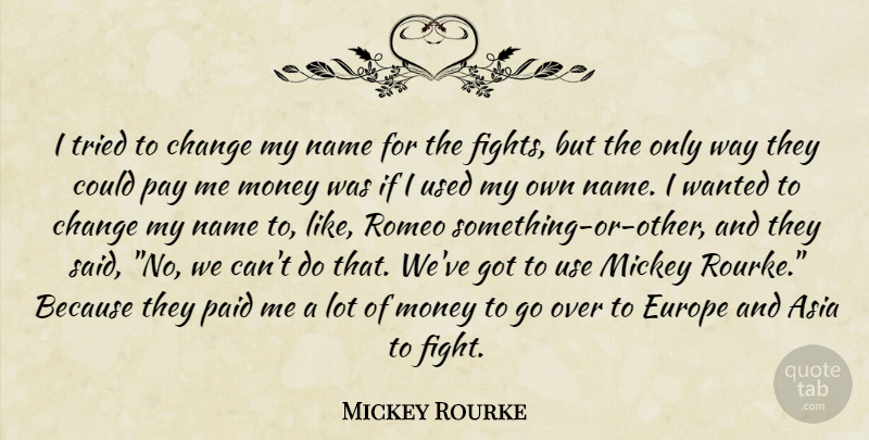 Mickey Rourke Quote About Fighting, Europe, Names: I Tried To Change My...