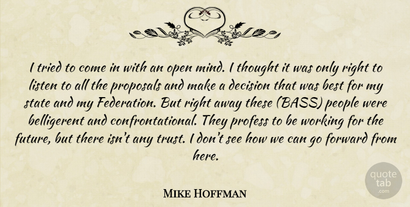 Mike Hoffman Quote About Best, Decision, Forward, Listen, Open: I Tried To Come In...