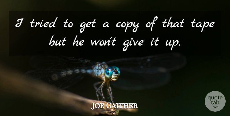 Joe Gaither Quote About Copy, Tape, Tried: I Tried To Get A...