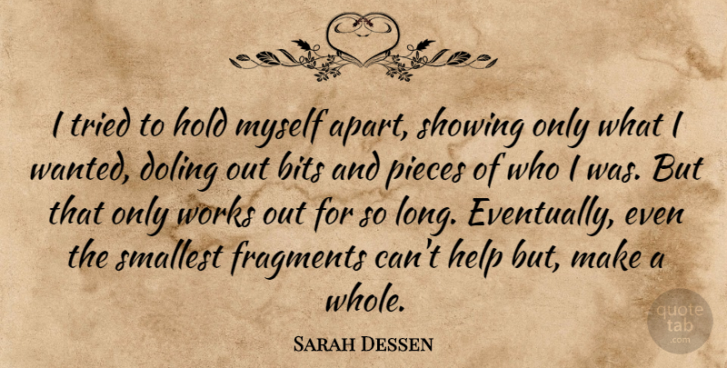 Sarah Dessen Quote About Work Out, Long, Pieces: I Tried To Hold Myself...