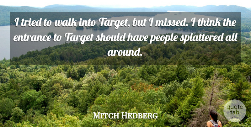 Mitch Hedberg Quote About Funny, Humor, Thinking: I Tried To Walk Into...