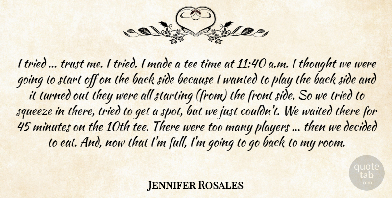 Jennifer Rosales Quote About Decided, Front, Minutes, Players, Side: I Tried Trust Me I...