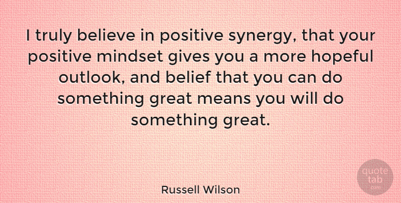 Russell Wilson Quote About Believe, Mean, Giving: I Truly Believe In Positive...