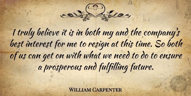 William Carpenter Quote About Believe, Best, Both, Ensure, Fulfilling: I Truly Believe It Is...