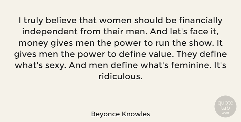 Beyonce Knowles Quote About Believe, Define, Face, Gives, Money: I Truly Believe That Women...