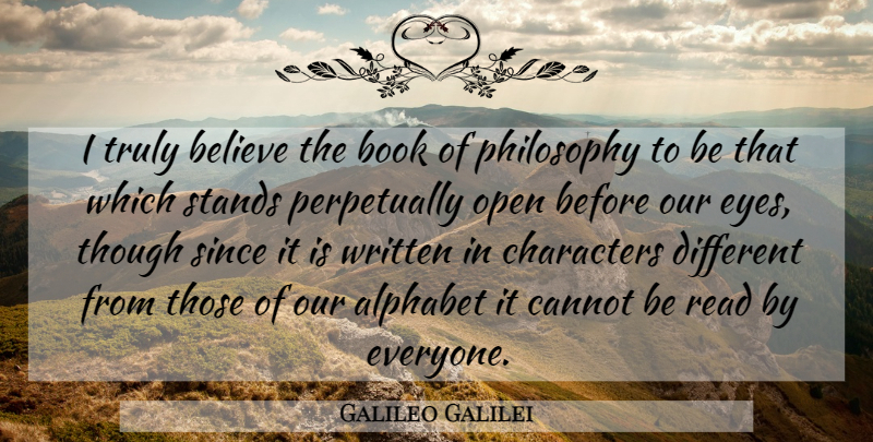 Galileo Galilei Quote About Philosophy, Believe, Book: I Truly Believe The Book...