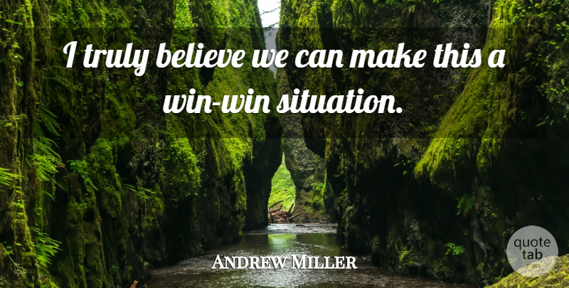 Andrew Miller Quote About Believe, Truly: I Truly Believe We Can...
