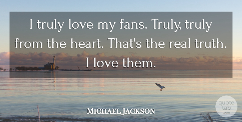 Michael Jackson Quote About Real, Heart, Fans: I Truly Love My Fans...