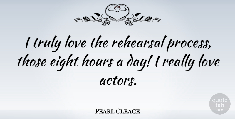 Pearl Cleage Quote About Eight, Love, Rehearsal, Truly: I Truly Love The Rehearsal...