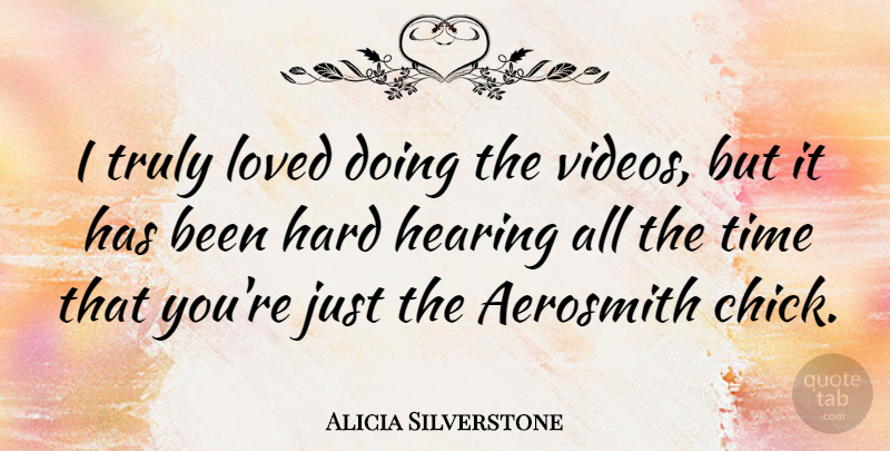 Alicia Silverstone Quote About Hearing, Video, Aerosmith: I Truly Loved Doing The...