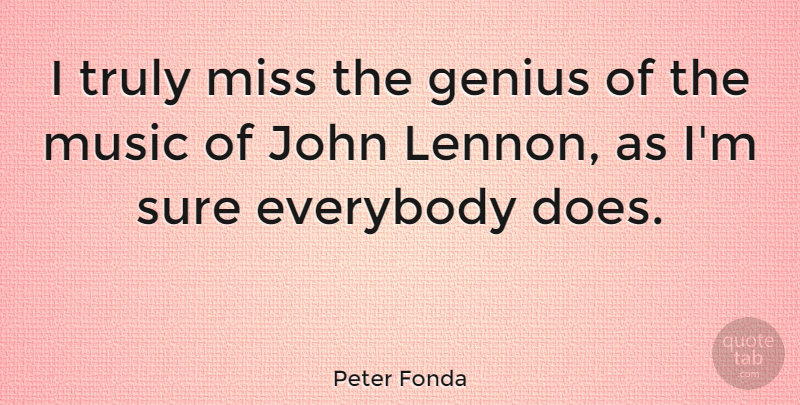 Peter Fonda Quote About Missing, Doe, Genius: I Truly Miss The Genius...