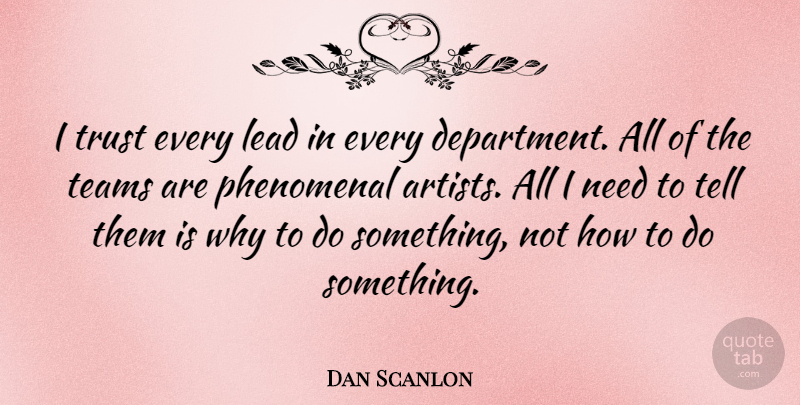 Dan Scanlon Quote About Phenomenal, Teams, Trust: I Trust Every Lead In...