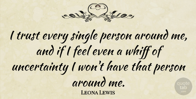 Leona Lewis Quote About Feels, Single Person, Persons: I Trust Every Single Person...