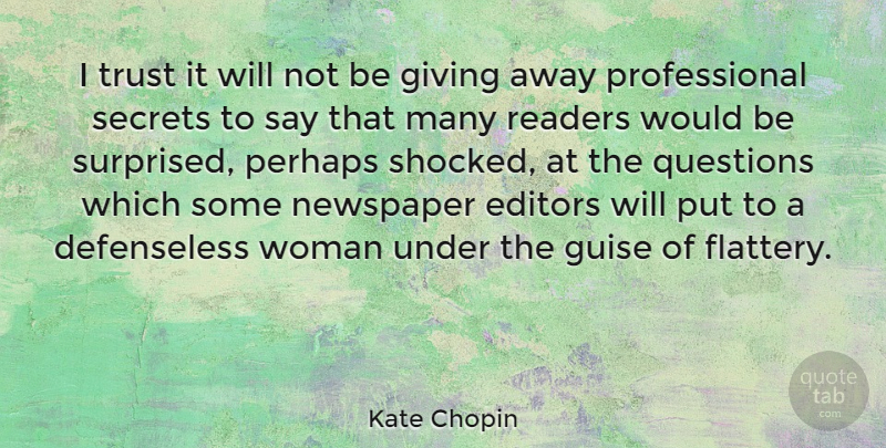 Kate Chopin Quote About Editors, Giving, Secret: I Trust It Will Not...