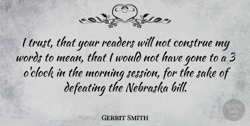 Gerrit Smith Quote About Morning, Mean, Gone: I Trust That Your Readers...