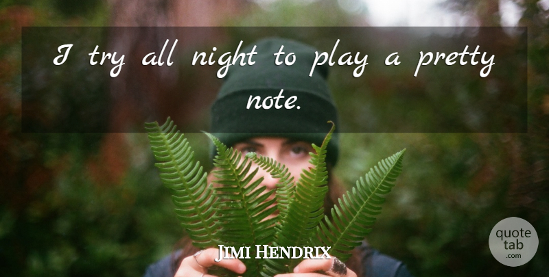 Jimi Hendrix Quote About Night, Play, Trying: I Try All Night To...