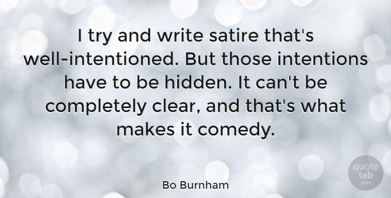 Bo Burnham Quote About Intentions, Satire: I Try And Write Satire...