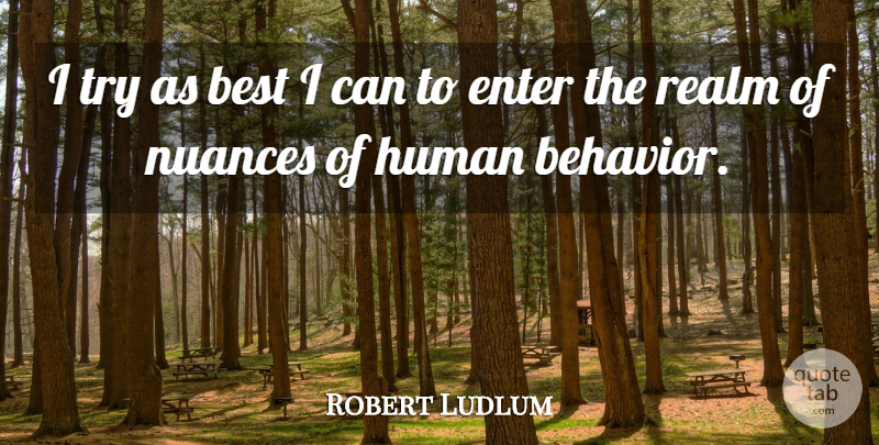 Robert Ludlum Quote About Trying, Nuance, Behavior: I Try As Best I...