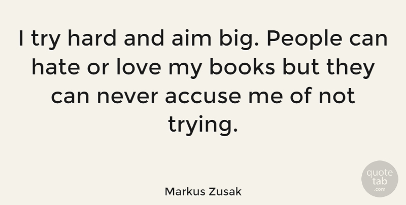 Markus Zusak Quote About Hate, Book, People: I Try Hard And Aim...