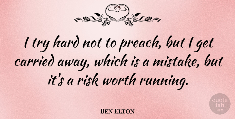 Ben Elton Quote About Running, Mistake, Risk: I Try Hard Not To...