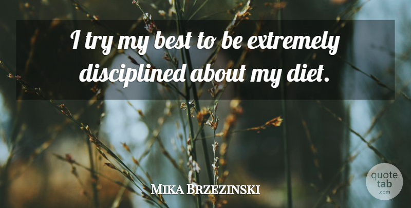 Mika Brzezinski Quote About Trying, Diets: I Try My Best To...