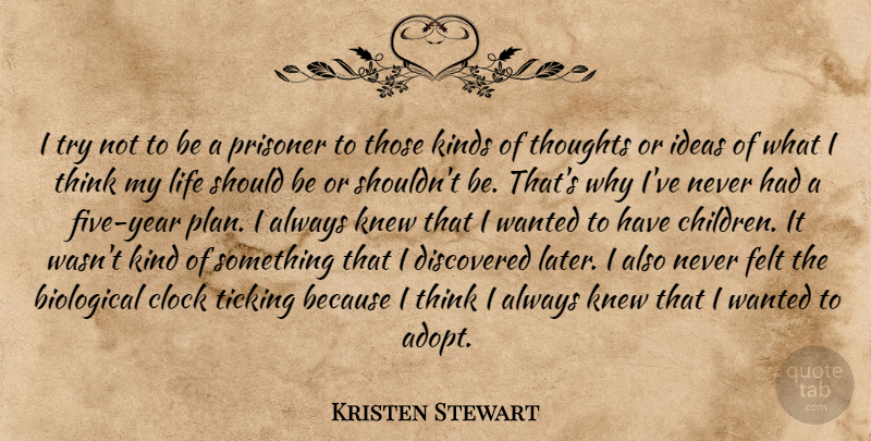 Kristen Stewart Quote About Children, Thinking, Years: I Try Not To Be...