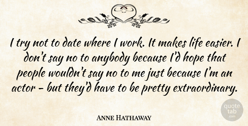 Anne Hathaway Quote About Anybody, Date, Hope, Life, People: I Try Not To Date...