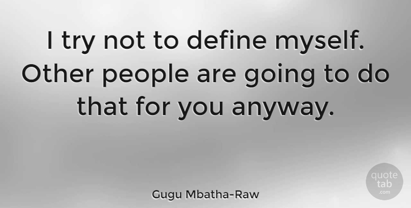 Gugu Mbatha-Raw Quote About People, Trying: I Try Not To Define...