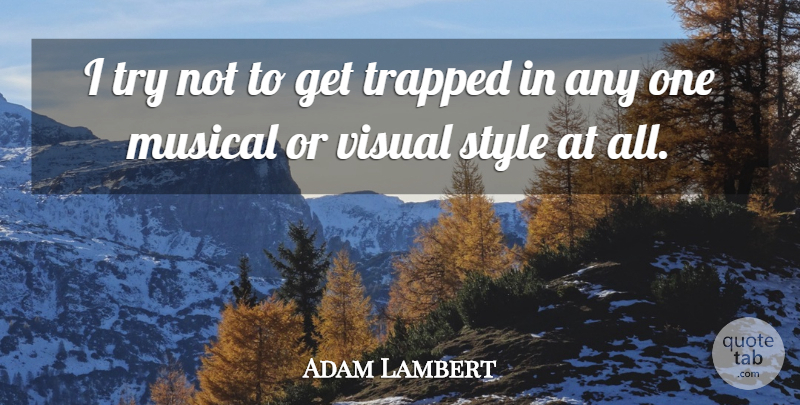 Adam Lambert Quote About Musical: I Try Not To Get...
