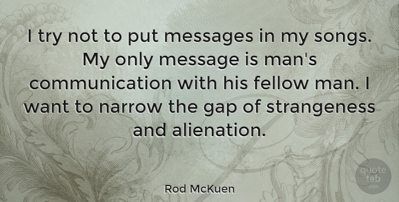 Rod McKuen Quote About Communication, Fellow, Messages, Narrow: I Try Not To Put...