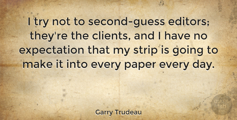 Garry Trudeau Quote About Editors, Expectations, Trying: I Try Not To Second...