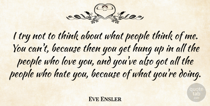 Eve Ensler Quote About Love, People: I Try Not To Think...