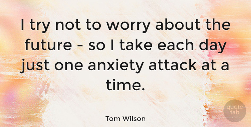 Tom Wilson Quote About Funny Life, Worry, Anxiety: I Try Not To Worry...