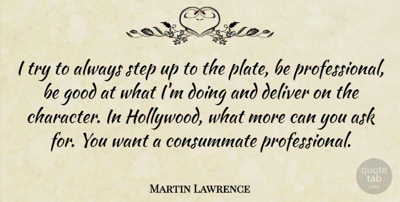 Martin Lawrence Quote About Character, Trying, Want: I Try To Always Step...