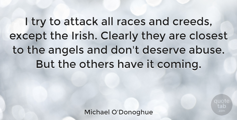 Michael O'Donoghue Quote About Angels, Attack, Clearly, Closest, Except: I Try To Attack All...