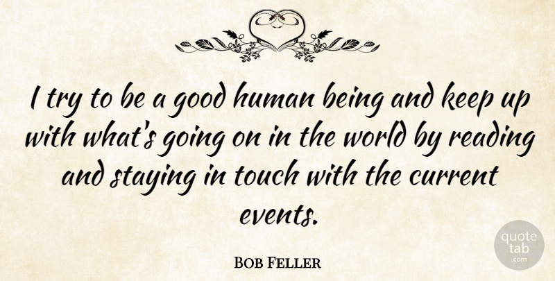 Bob Feller Quote About Reading, Trying, World: I Try To Be A...