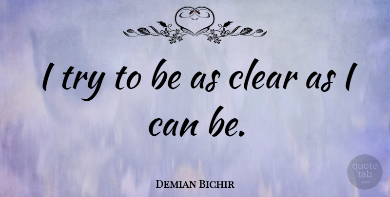 Demian Bichir Quote About Trying, Clear, I Can: I Try To Be As...