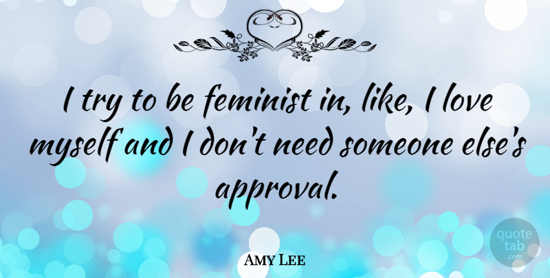 Amy Lee Quote About Feminist, Trying, I Love Myself: I Try To Be Feminist...